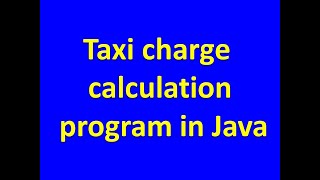 Taxi charge calculation program in Java - using if-else if