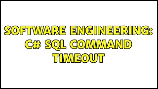 Software Engineering: C# sql command timeout (2 Solutions!!)