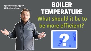 boiler temperature - how to make your boiler more efficient.