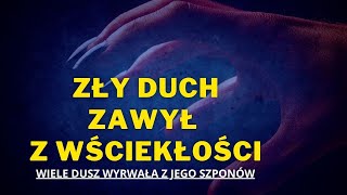 Zły duch zawył z wściekłości. Wiele dusz wyrwała z jego szponów