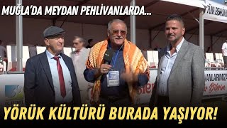 Yörük Kültürü Burada Yaşıyor! / Muğla’da Meydan Pehlivanlarda...