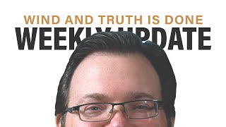 Wind and Truth is DONE! +  Weekly Update