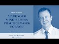 Make Your Mindfulness Practice Work for You