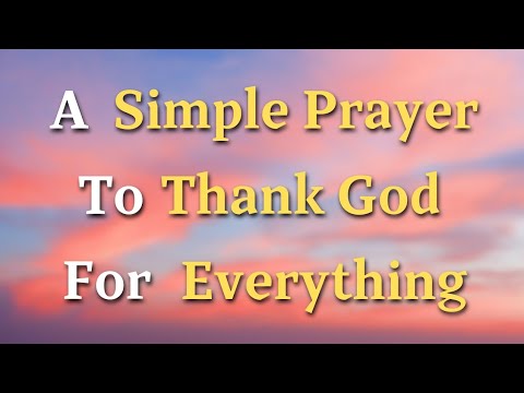 A Simple Prayer To Thank God For Everything Lord God Thank You For