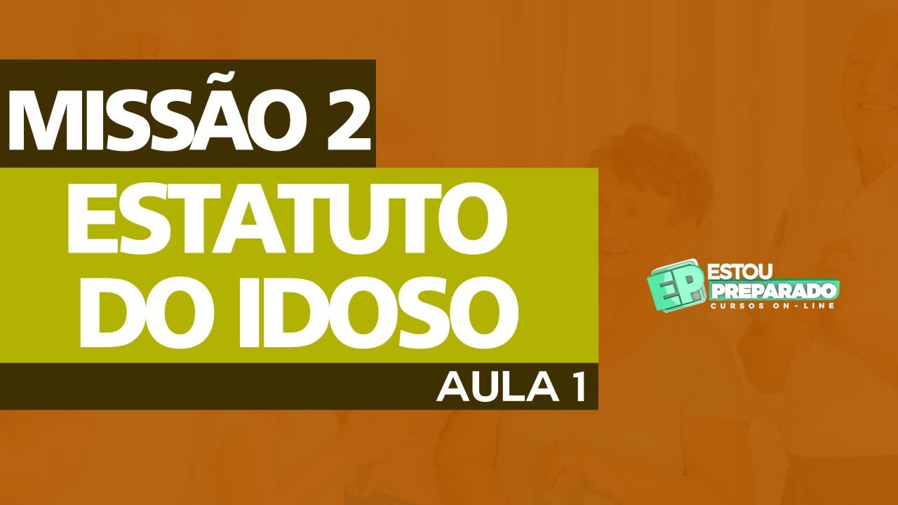 🟢ESTATUTO DA PESSOA IDOSA (LEI Nº 10.741/2003): MISSÃO-AULA 2 - YouTube