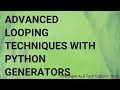 Advanced Looping Techniques with Python Generators