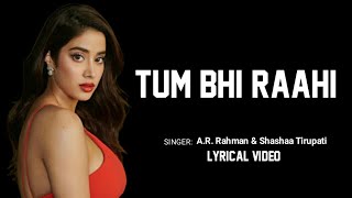 Tum Bhi Raahi (Lyrics) | Mili | Janhvi Kapoor, Sunny Kaushal | A.R. Rahman, Shashaa Tirupati | Javed