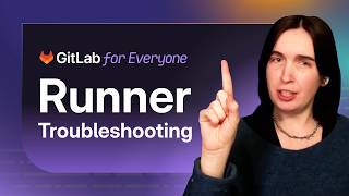 GitLab for Everyone: A Beginner’s Guide to Troubleshooting Runners