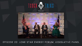 Episode 22: 2024 TXOGA Lone Star Energy Forum: Legislative Panel