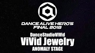 DanceStudioViVid / ViVid Jewelry　ANOMALY STAGE / DANCE ALIVE HERO'S FINAL 2018