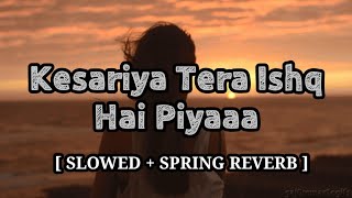 Kesariya Tera Ishq Hai Piya | [ SLOWED + SPRING REVERB ] | Lofi Tune | Listen The Lofi Song 🌈