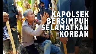 Detik-Detik Kapolsek Cempa Bersimpuh Selamatkan Korban dari Tebasan Massa