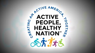 Active People, Healthy Nation. Creating an Active America, Together.