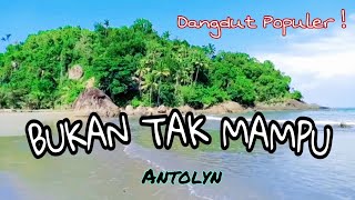 Bukan Tak Mampu - Antolyn