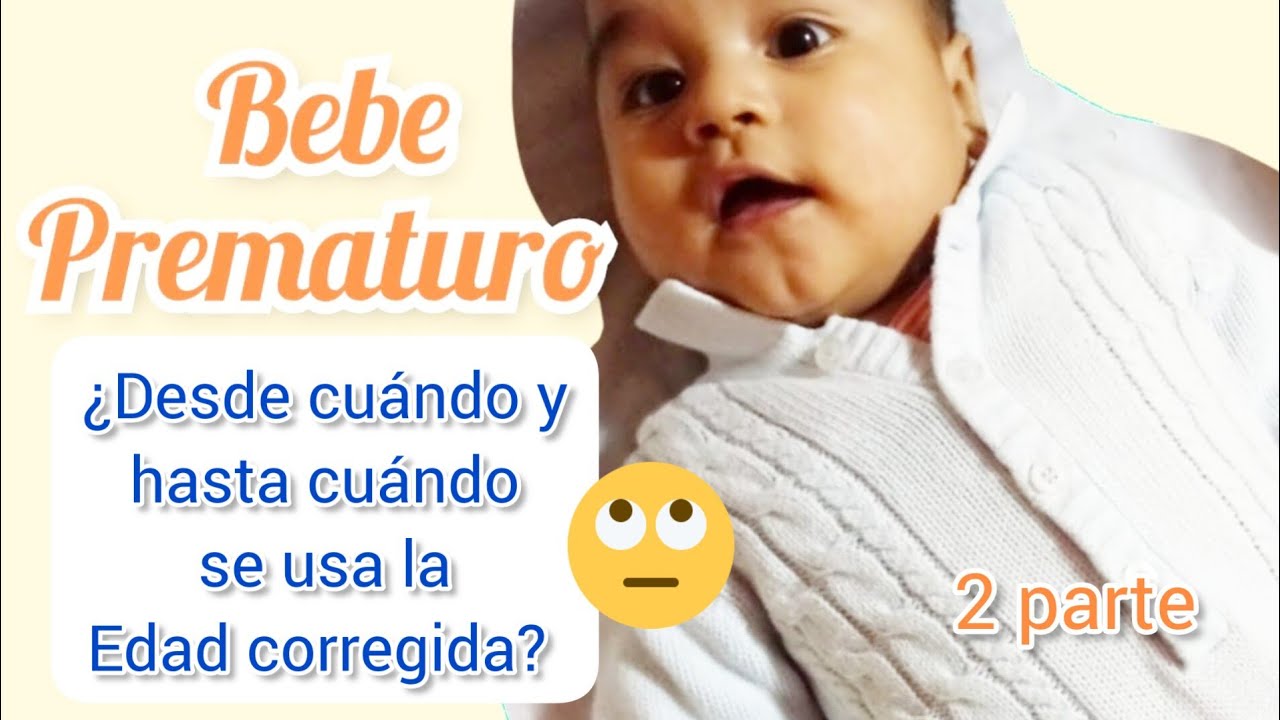 👶Edad Corregida ¿ Desde Cuándo Y Hasta Cuándo ?🗓️😲 - YouTube