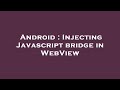 Android : Injecting Javascript bridge in WebView