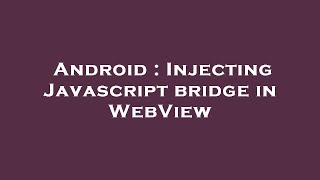 Android : Injecting Javascript bridge in WebView