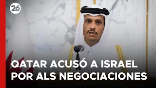 MEDIO ORIENTE | Qatar acusó a Israel por el freno de negociaciones de alto el fuego