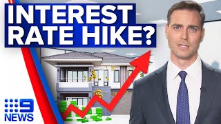 Chance of another interest rate hike is increasing | 9 News Australia