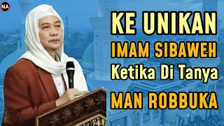 KEUNIKAN IMAM SIBAWEH KETIKA DI TANYA MAN ROBBUKA | ABUYA UCI TURTUSI