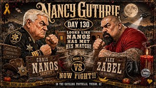 Nancy Guthrie - Day 130 (part 2) - Chris Nanos vs. Alex Zabel - Sheriff vs. Youtuber