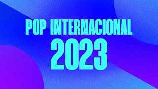 Pop Internacional 2023 - Só as mais tocadas ✨
