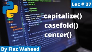 Capitalize(), casefold(), center(), Lec#27 |Python Complete Course for Beginners in Urdu/Hindi 2022