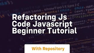 refactoring js code javascript beginner tutorial