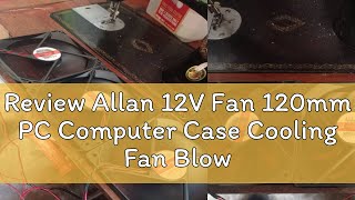 Review Allan 12V Fan 120mm PC Computer Case Cooling Fan Blower / CPU Fan / Fan Pisonet / Pisowifi /