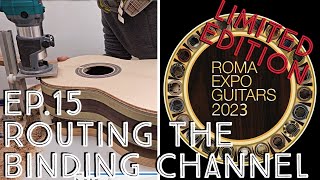 Ep.15 - Routing the Binding Channel - Roma Expo Guitars 2023 Limited Edition