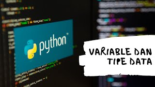 Dasar Pemrograman Python - Variable dan Tipe Data Python