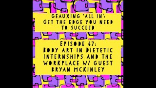 Geauxing 'All In' - Episode 67 - Body Art in Dietetic Internships \u0026 the Workplace w/ Bryan McKinley