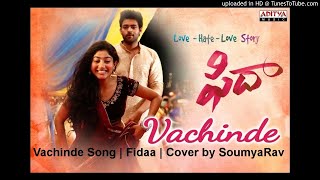 Vachinde Song | Fidaa | Cover by SoumyaRav