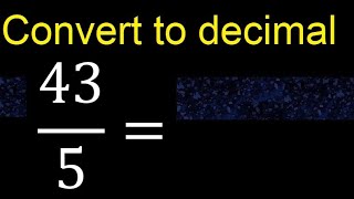 Convert 43/5 to decimal . How To Convert Decimals to Fractions