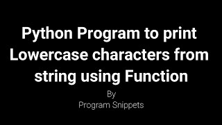 Python Program to print lowercase characters from string using Function