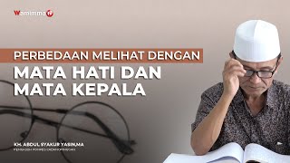 Perbedaan Melihat Dengan Mata Hati Dan Mata Kepala | Buya Syakur