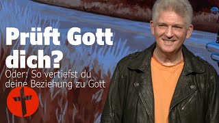 Prüft Gott dich? Oder: So vertiefst du deine Beziehung zu Gott | Gert Hoinle