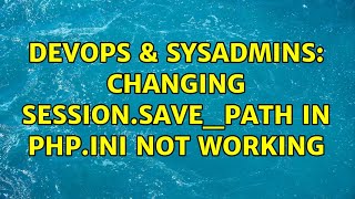 DevOps & SysAdmins: Changing session.save_path in php.ini not working