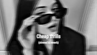 cheap thrills (slowed & reverb)