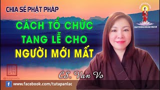 Chia Sẻ Phật Pháp 367 / Cách Tổ Chức Tang Lễ Cho Người Mới Mất