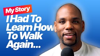 My Story: I Had To Learn How To Walk Again...