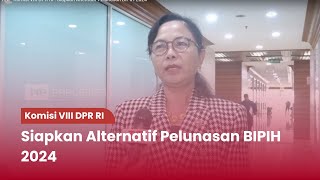 TVR 120 - Komisi VIII DPR RI : Siapkan Alternatif Pelunasan BIPIH 2024