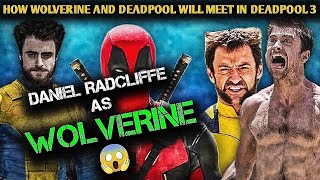 Daniel Radcliffe As Wolverine In Deadpool 3, Wolverine & Deadpool's Meetup 🤯