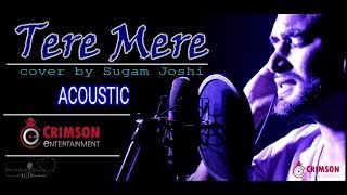 Tere Mere Song (Reprise Cover)  2018 | Sugam Joshi  | Armaan Malik | Amaal Mallik