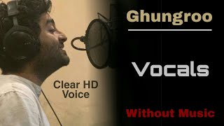 Arijit Singh ❤ Ghungroo HD Song ( Vocals ) Without Music
