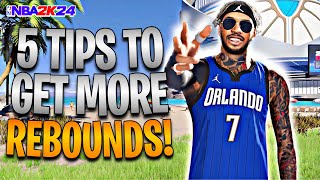 5 TIPS TO GET MORE REBOUNDS IN NBA 2K24! BECOME A SNAG GOD!