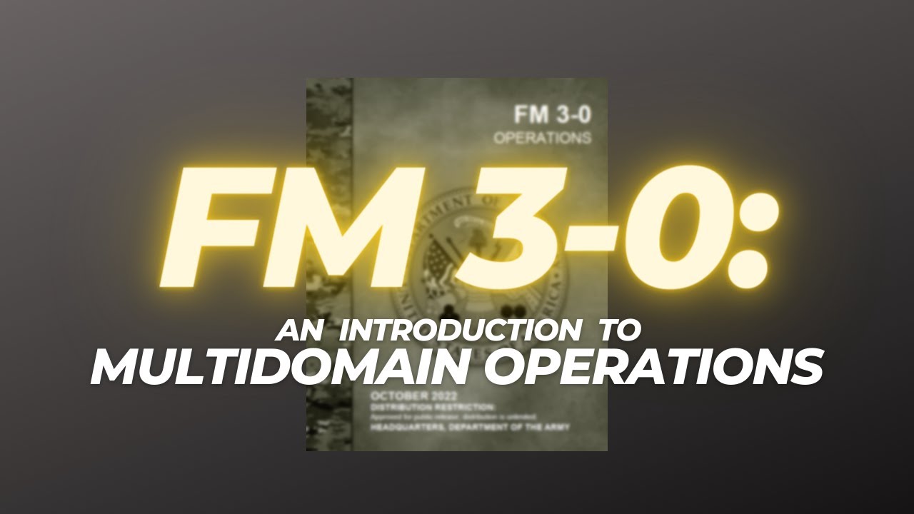 Fm 3 0 An Introduction To Multidomain Operations Youtube