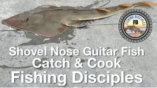 Shovel Nose Guitar Fish Catch \u0026 Cook #catchandcook #fishingdisciples