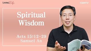 Spiritual Wisdom (Acts 15:12-29) - Living Life 07/27/2023 Daily Devotional Bible Study