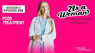 PCOS Treatment, As A Woman Podcast with Natalie Crawford, MD